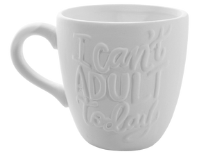 I Can't Adult Today Mug