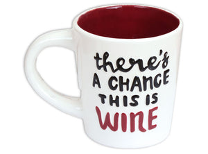 There's a Chance this is Wine Mug 4" tall 14 oz